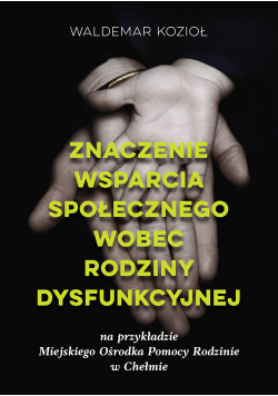 Znaczenie wsparcia społecznego wobec rodziny dysfunkcyjnej