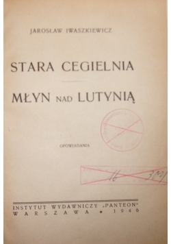 Stara  cegielnia-Młyn nad Lutynią,1946r.