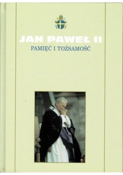 Jan Paweł II Pamięć i tożsamość