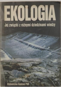 Ekologia. Jej związki z różnymi dziedzinami wiedzy