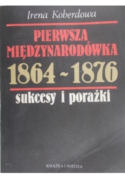 Pierwsza międzynarodówka 1864-1876. Sukcesy i porażki.