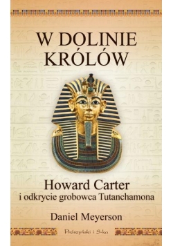 W Dolinie Królów. Howard Carter i odkrycie ...