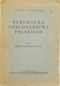 Struktura gospodarstwa polskiego, Tom 1: Formy produkcji i zbytu, 1932 r.