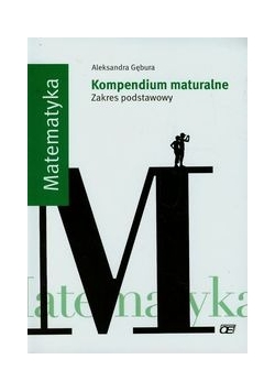 Matematyka Kompendium maturalne Zakres podstawowy