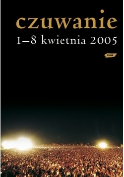 Czuwanie. 1-8 kwietnia 2005, plus płyta