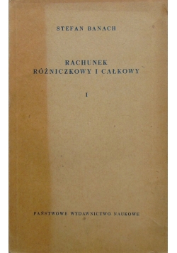 Rachunek różniczkowy i całkowy Tom I