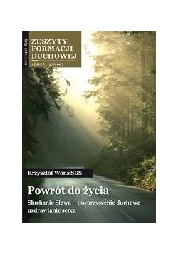 Powrót do życia. Słuchanie Słowa - towarzyszenie duchowe - uzdrawianie serca