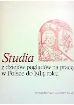 Studia z dziejów poglądów na pracę w polce do 1914 roku