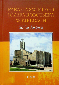 Parafia Świętego Józefa Robotnika w Kielcach 50 lat historii