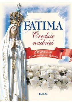 Fatima orędzie nadziei. Modlitewnik