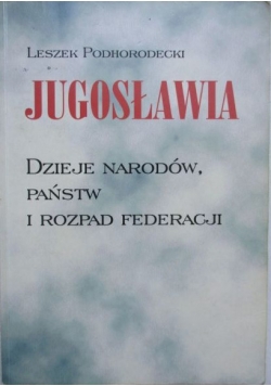 Jugosławia. Dzieje narodów, państw i rozpad federacji