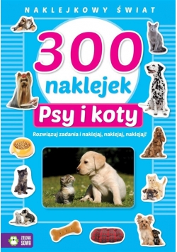 Naklejkowy świat. 300 naklejek. Psy i koty