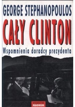Cały Clinton Wspomnienia doradcy prezydenta