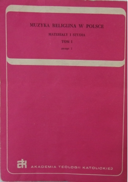 Muzyka religijna w Polsce materiały i studia Tom I zeszyt I