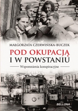 Pod okupacją i w powstaniu. Wspomnienia ...