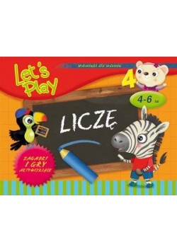 Let's Play. Liczę. Zagadki i gry aktywizujące 4-6