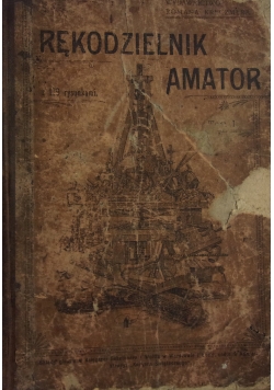 Rękodzielnik - Amator. Ilustrowana szkoła robót domowych. Tom I, 1901 r.