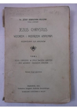 Jezus Chrystus wzorem i mistrzem kapłana. Tom I, 1911 r.
