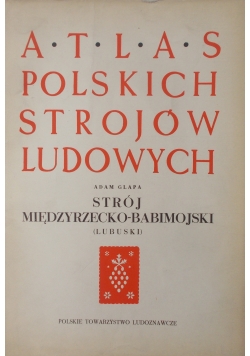 Atlas Polskich Strojów Ludowych. Strój  Międzyrzecko-Babimojski