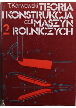 Teoria i konstrukcja maszyn rolniczych tom II cz II