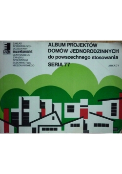 Album projektów domów jednorodzinnych do powszechnego stosowania seria 77