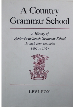 A country grammar school through four centuries 1567 to 1967