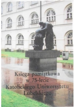 Księga pamiątkowa w 75- lecie Katolickiego Uniwersytetu Lubelskiego