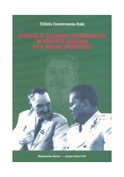 Federacja Słowian południowych w polityce Bułgarii po II Wojnie światowej. Korzenie - próby realizacji - upadek,NOWA