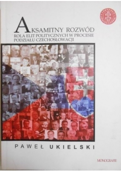 Aksamitny rozwód. Rola elit politycznych w procesie podziału Czechosłowacji