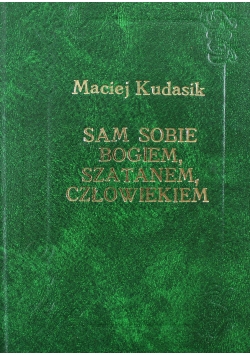 Sam sobie Bogiem szatanem człowiekiem