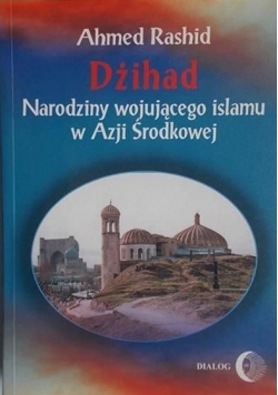 Dżihad Narodziny wojującego islamu w Azji Środkowej