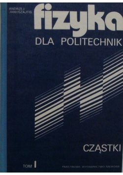 Fizyka dla politechnik Tom I Cząstki