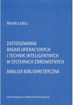 Zastosowania badań operacyjnych i technik inteligentnych w systemach zdrowotnych
