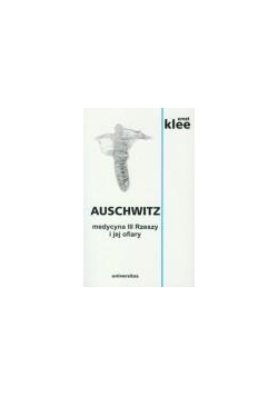 Auschwitz. Medycyna III Rzeszy i jej ofiary w.2014