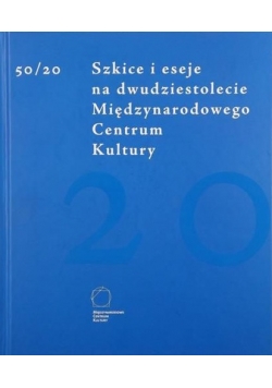 Szkice i eseje na dwudziestolecie Międzynarodowego Centrum Kultury