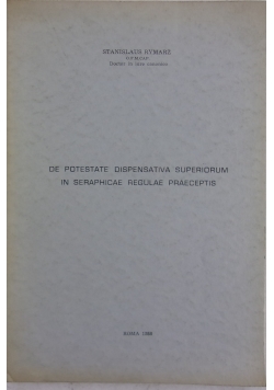 De potestate dispensativa superiorum in seraphicae regulae praceptis