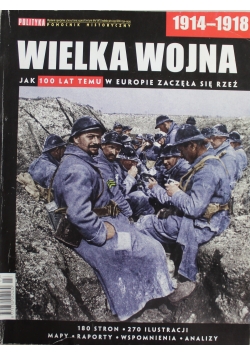 Wielka wojna 1914 - 1918 Jak 100 lat temu w Europie zaczęła się rzeź