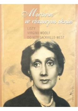 Morświn w różowym oknie. Listy Virginii Woolf do Vity Sackville-West
