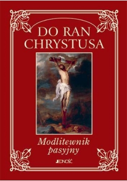 Do ran Chrystusa. Modlitewnik pasyjny