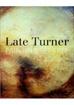 The EY Exhibition Late Turner Painting Set Free