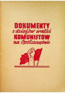 Dokumenty z dziejów walki komunistów na Opolszczyźnie