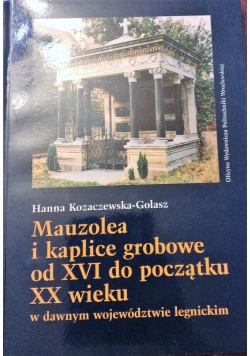 Mauzolea i kaplice grobowe od XVI do początku XX wieku w dawnym województwie legnickim