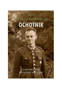 Ochotnik O rotmistrzu Witoldzie Pileckim