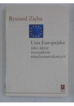 Unia Europejska jako aktor stosunków międzynarodowych