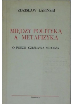 Między polityka a metafizyką  :o poezji Czesława Miłosza