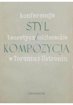 Konferencje styl teoretycznoliteracki i kompozycja w Toruniu i Ustroniu