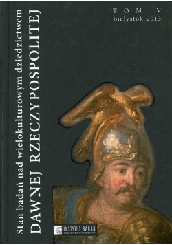 Stan badań nad wielokulturowym dziedzictwem dawnej Rzeczypospolitej Tom 5