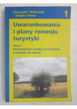Uwarunkowania i plany rozwoju turystyki, Tom I