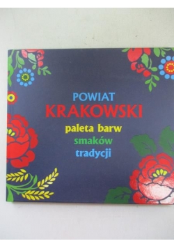 Powiat Krakowski. Paleta barw, smaków i tradycji