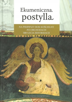 Ekumeniczna Postylla na pierwszy rok kościelny po obchodach 500-lecia Reformacji
